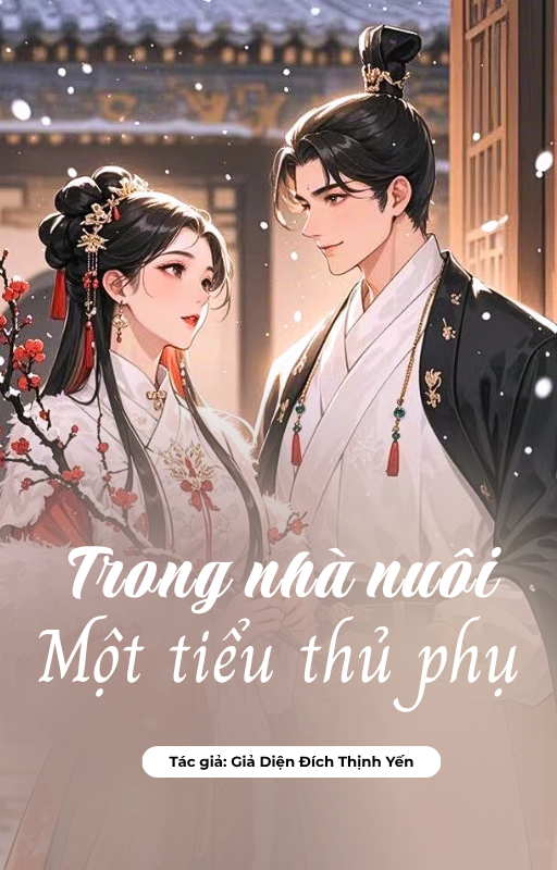 TRONG NHÀ NUÔI MỘT TIỂU THỦ PHỤ